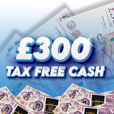 £300 Tax Free Cash